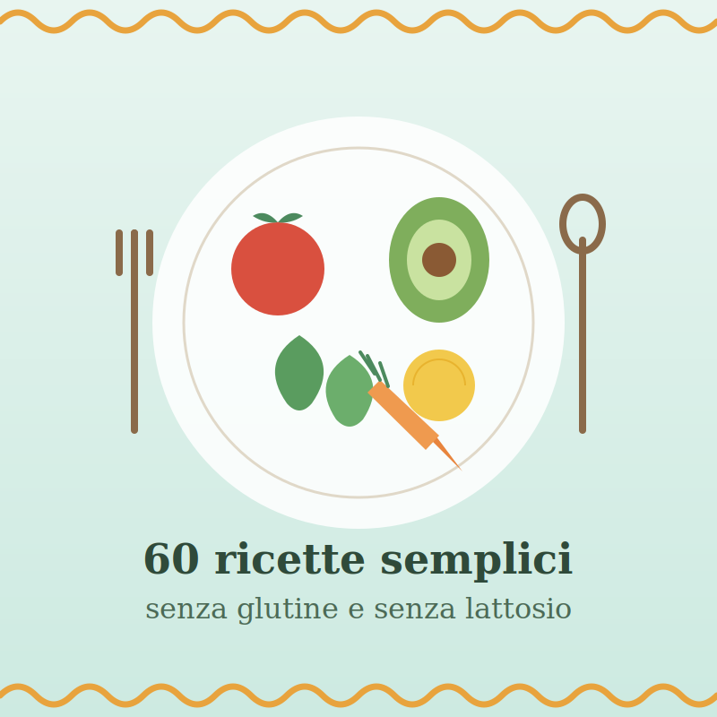 Ricettario 60 Ricette Senza Glutine e Lattosio - Guida Digitale PDF